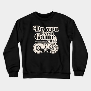 Gamer Life: Do You Even Game Bro? Crewneck Sweatshirt